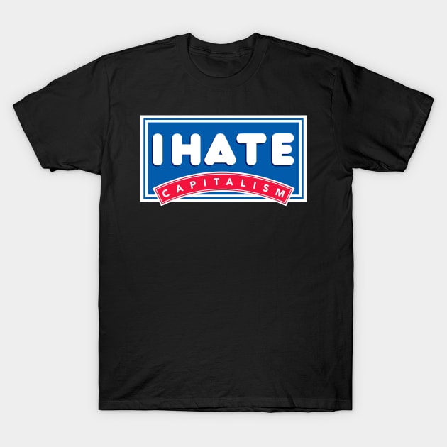 i hate capitalism T-Shirt by Football from the Left